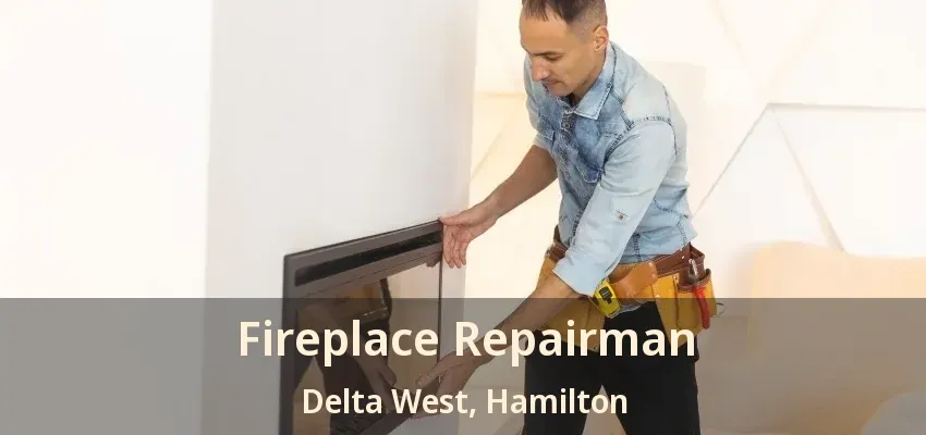 Fireplace Repairman Delta West, Hamilton - ON Fireplace Repairman Delta West, Hamilton - ON