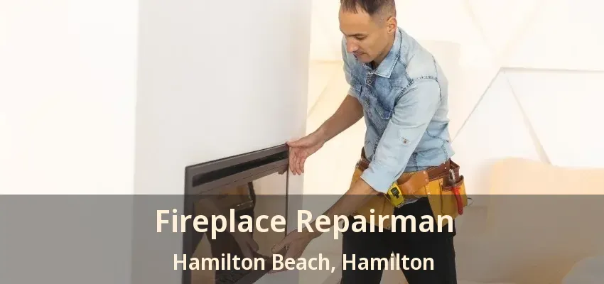 Fireplace Repairman Hamilton Beach, Hamilton - ON Fireplace Repairman Hamilton Beach, Hamilton - ON