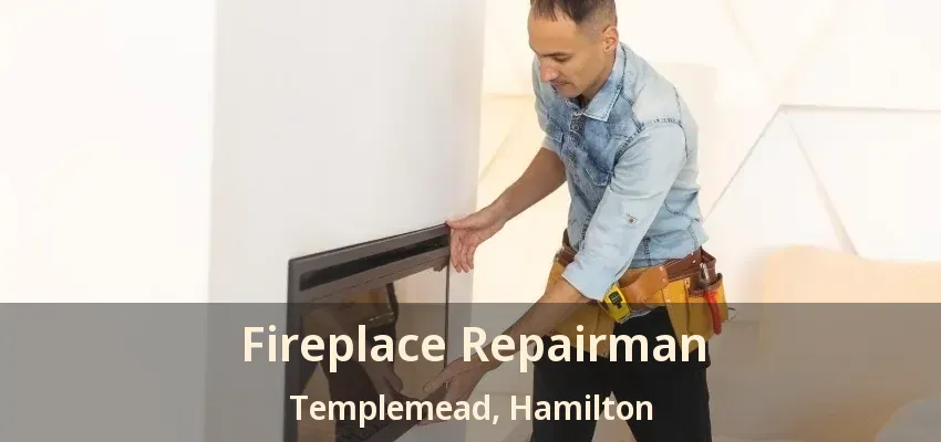 Fireplace Repairman Templemead, Hamilton - ON Fireplace Repairman Templemead, Hamilton - ON