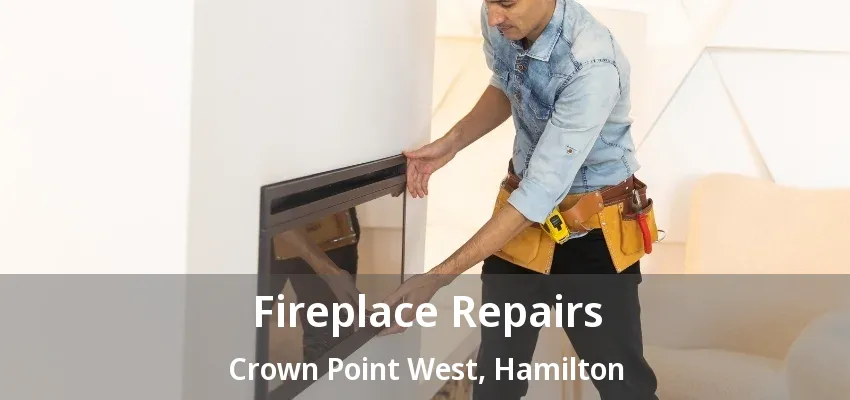 Fireplace Repairs Crown Point West, Hamilton - ON Fireplace Repairs Crown Point West, Hamilton - ON