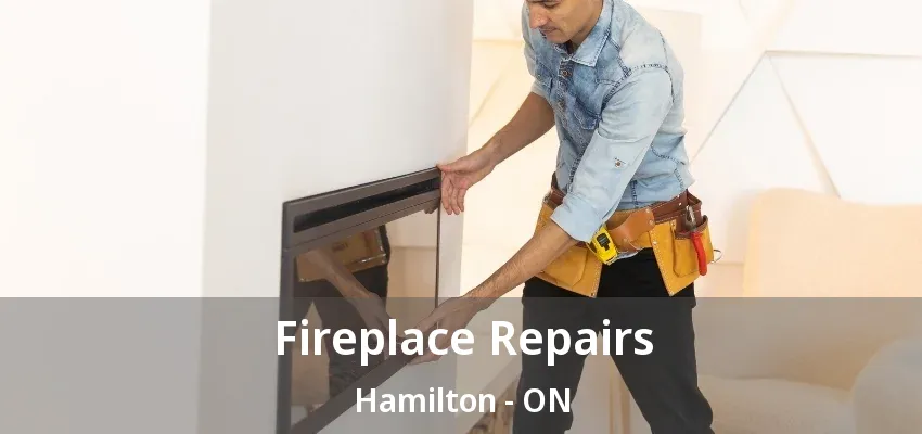 Fireplace Repairs Hamilton - ON Fireplace Repairs Hamilton - ON