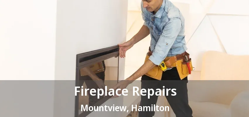 Fireplace Repairs Mountview, Hamilton - ON Fireplace Repairs Mountview, Hamilton - ON