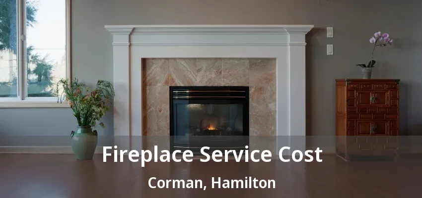 Fireplace Service Cost Corman, Hamilton - ON