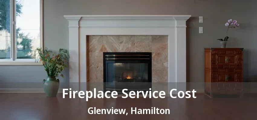 Fireplace Service Cost Glenview, Hamilton - ON Fireplace Service Cost Glenview, Hamilton - ON