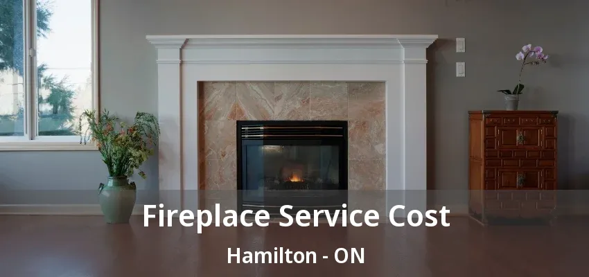 Fireplace Service Cost Hamilton - ON