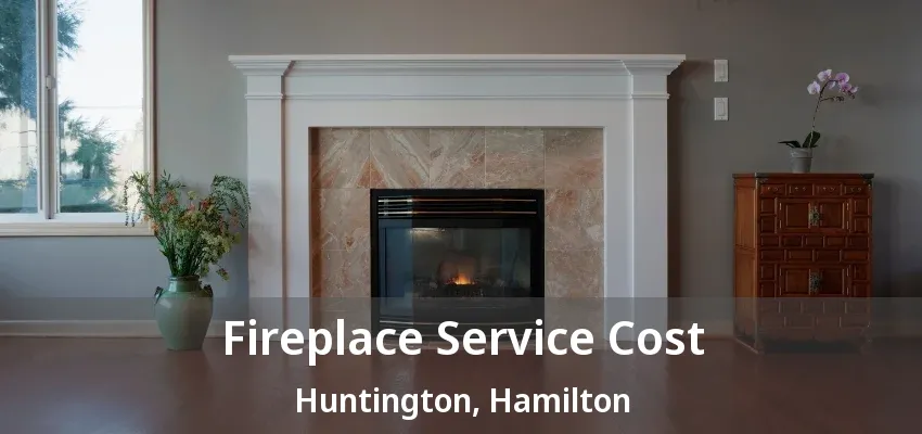 Fireplace Service Cost Huntington, Hamilton - ON Fireplace Service Cost Huntington, Hamilton - ON