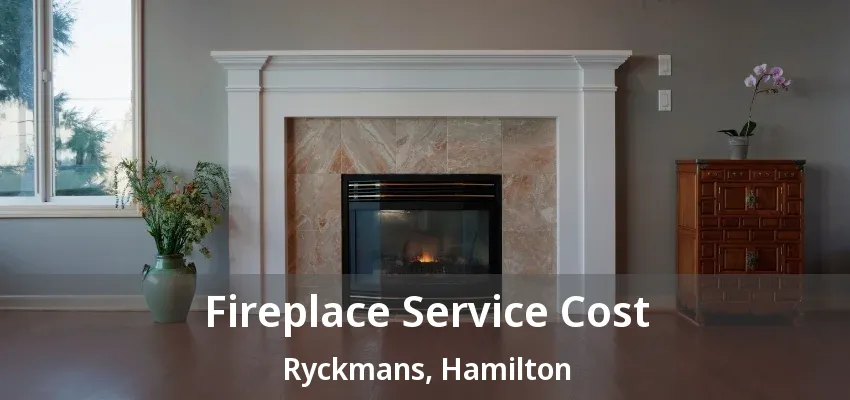Fireplace Service Cost Ryckmans, Hamilton - ON Fireplace Service Cost Ryckmans, Hamilton - ON