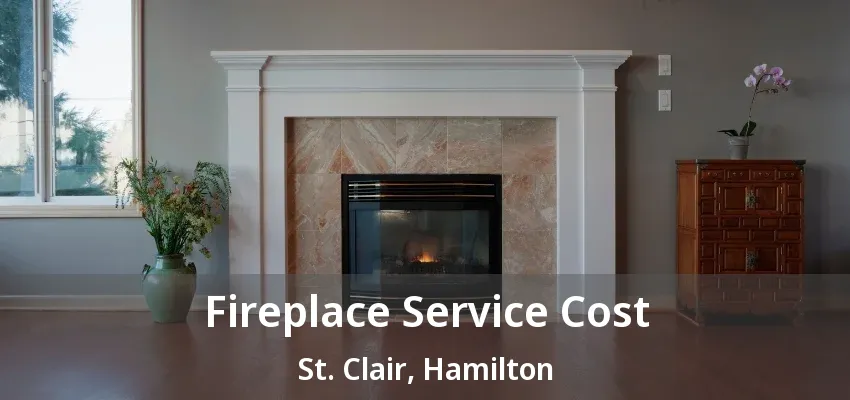 Fireplace Service Cost St. Clair, Hamilton - ON Fireplace Service Cost St. Clair, Hamilton - ON