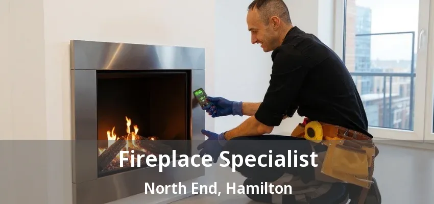 Fireplace Specialist North End, Hamilton - ON Fireplace Specialist North End, Hamilton - ON