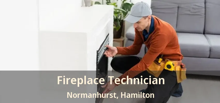 Fireplace Technician Normanhurst, Hamilton - ON Fireplace Technician Normanhurst, Hamilton - ON