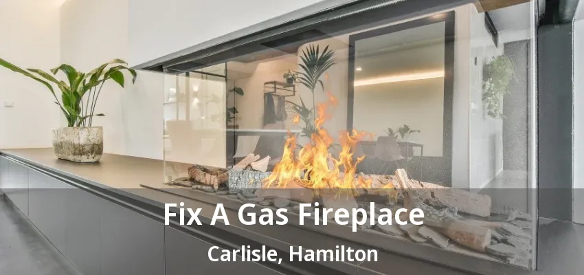 Fix A Gas Fireplace Carlisle, Hamilton - ON Fix A Gas Fireplace Carlisle, Hamilton - ON