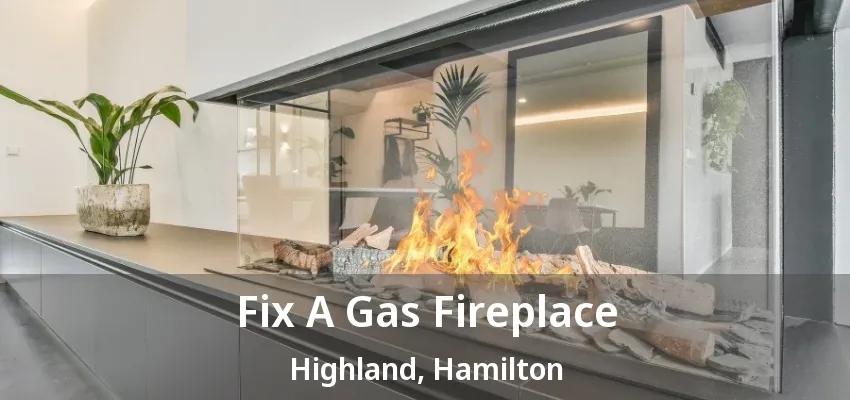 Fix A Gas Fireplace Highland, Hamilton - ON Fix A Gas Fireplace Highland, Hamilton - ON
