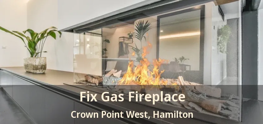 Fix Gas Fireplace Crown Point West, Hamilton - ON Fix Gas Fireplace Crown Point West, Hamilton - ON