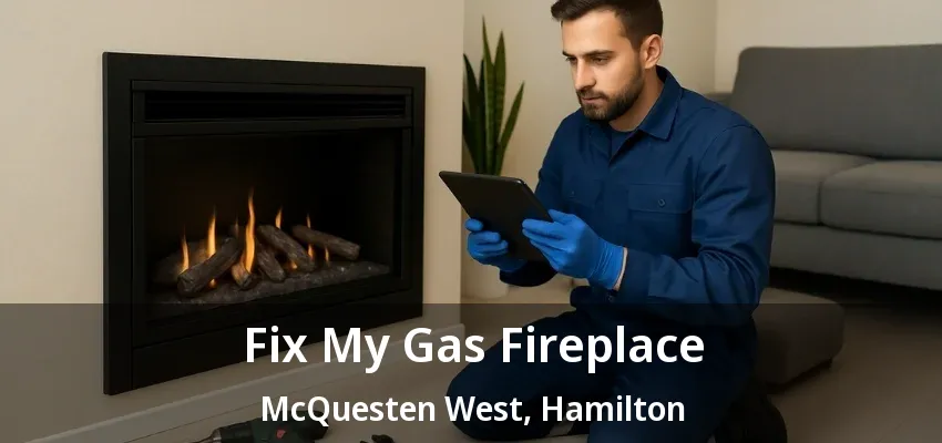 Fix My Gas Fireplace McQuesten West, Hamilton - ON Fix My Gas Fireplace McQuesten West, Hamilton - ON