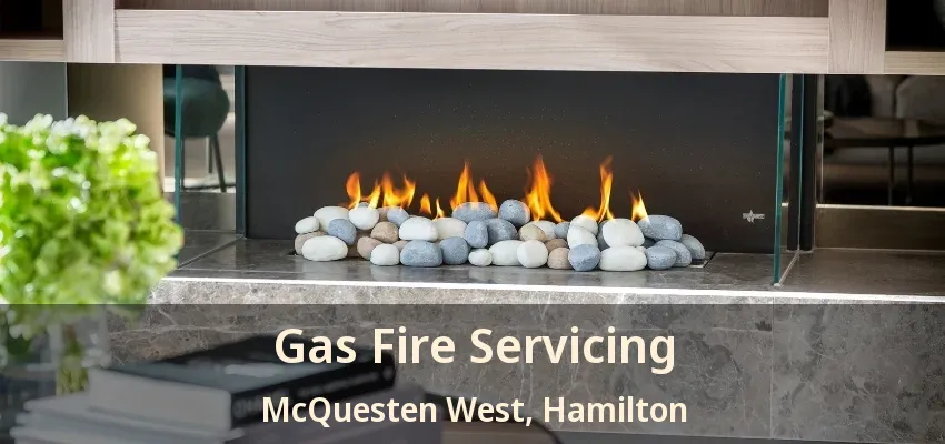Gas Fire Servicing McQuesten West, Hamilton - ON Gas Fire Servicing McQuesten West, Hamilton - ON