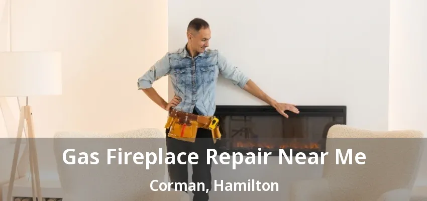 Gas Fireplace Repair Near Me Corman, Hamilton - ON Gas Fireplace Repair Near Me Corman, Hamilton - ON