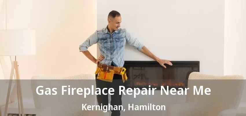 Gas Fireplace Repair Near Me Kernighan, Hamilton - ON Gas Fireplace Repair Near Me Kernighan, Hamilton - ON
