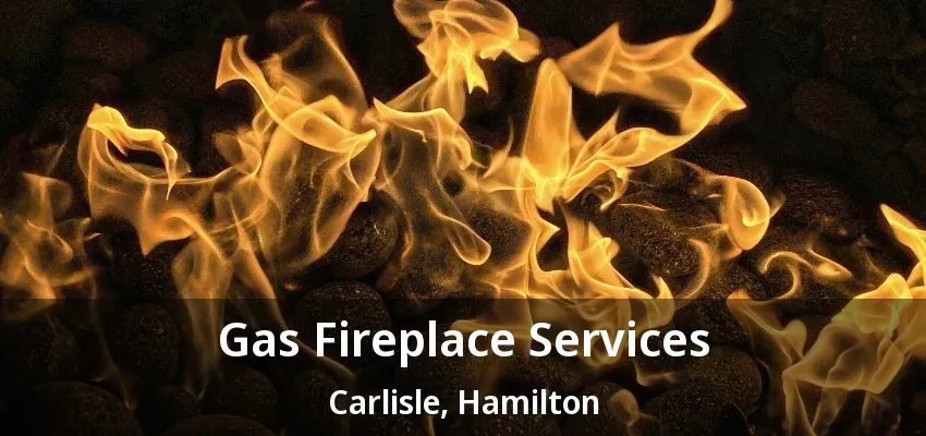 Gas Fireplace Services Carlisle, Hamilton - ON Gas Fireplace Services Carlisle, Hamilton - ON