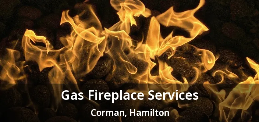 Gas Fireplace Services Corman, Hamilton - ON Gas Fireplace Services Corman, Hamilton - ON