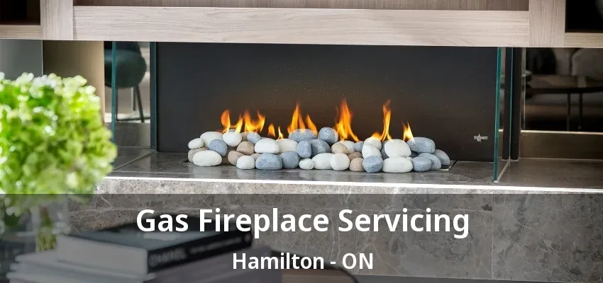 Gas Fireplace Servicing Hamilton - ON Gas Fireplace Servicing Hamilton - ON