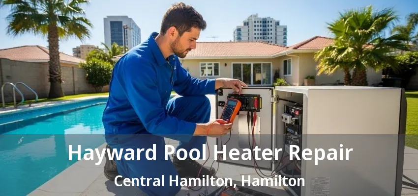 Hayward Pool Heater Repair Central Hamilton, Hamilton - ON Hayward Pool Heater Repair Central Hamilton, Hamilton - ON