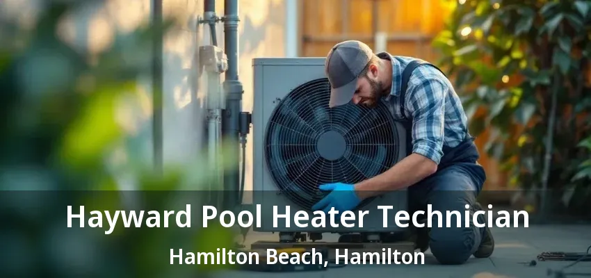 Hayward Pool Heater Technician Hamilton Beach, Hamilton - ON Hayward Pool Heater Technician Hamilton Beach, Hamilton - ON