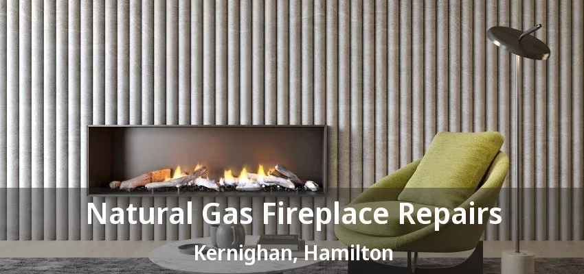 Natural Gas Fireplace Repairs Kernighan, Hamilton - ON Natural Gas Fireplace Repairs Kernighan, Hamilton - ON