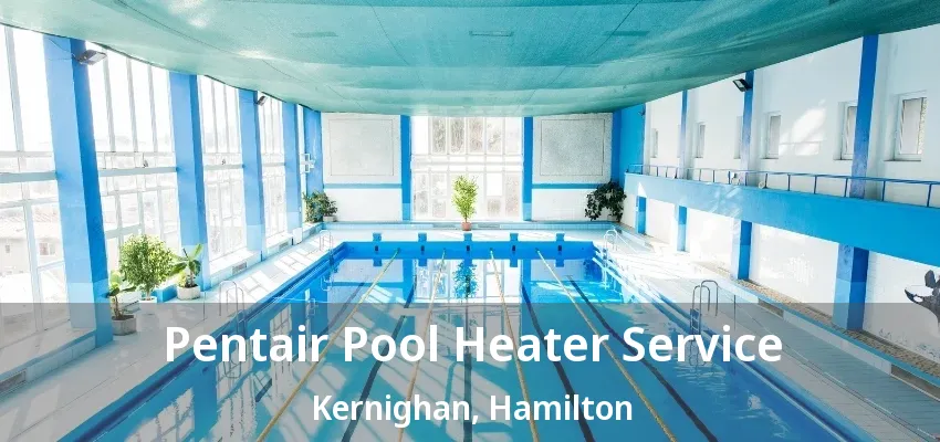 Pentair Pool Heater Service Kernighan, Hamilton - ON