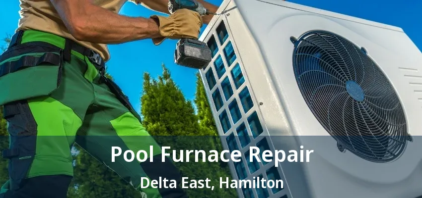 Pool Furnace Repair Delta East, Hamilton - ON Pool Furnace Repair Delta East, Hamilton - ON