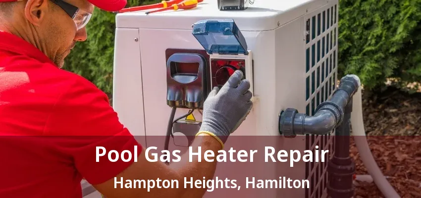 Pool Gas Heater Repair Hampton Heights, Hamilton - ON