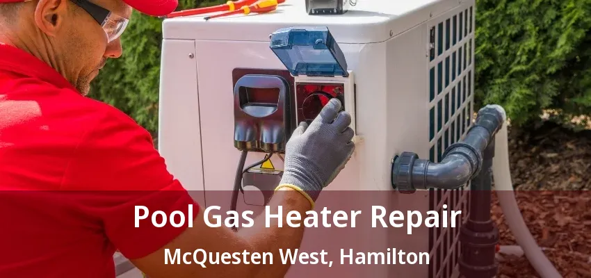 Pool Gas Heater Repair McQuesten West, Hamilton - ON