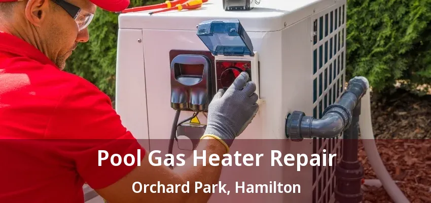 Pool Gas Heater Repair Orchard Park, Hamilton - ON