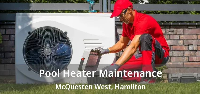 Pool Heater Maintenance McQuesten West, Hamilton - ON