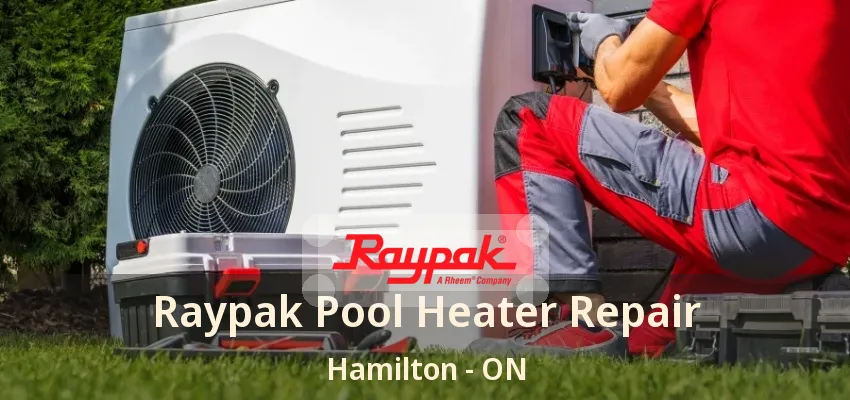 Raypak Pool Heater Repair Hamilton - ON Raypak Pool Heater Repair Hamilton - ON