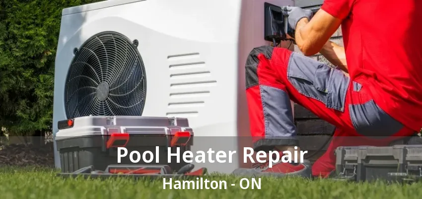 Pool Heater Repair Hamilton - ON Pool Heater Repair Hamilton - ON