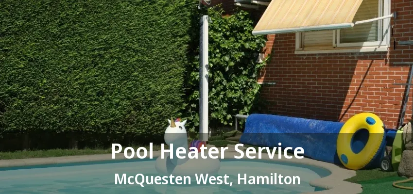 Pool Heater Service McQuesten West, Hamilton - ON