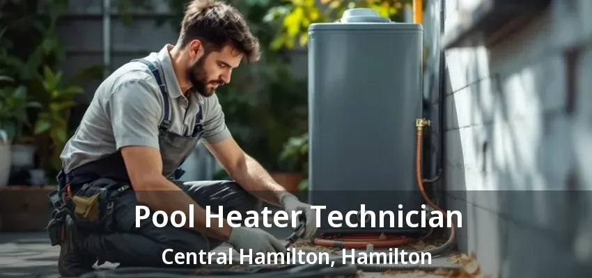 Pool Heater Technician Central Hamilton, Hamilton - ON