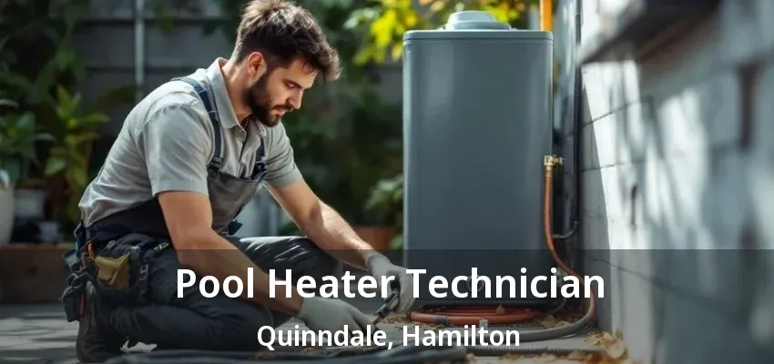 Pool Heater Technician Quinndale, Hamilton - ON Pool Heater Technician Quinndale, Hamilton - ON