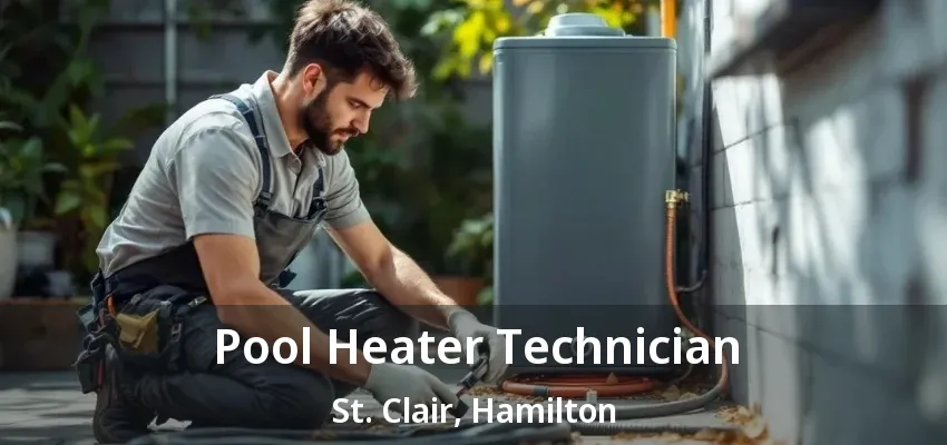 Pool Heater Technician St. Clair, Hamilton - ON