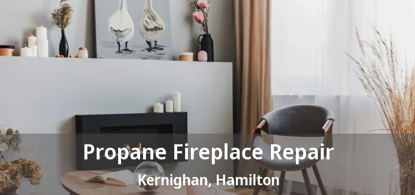 Propane Fireplace Repair Kernighan, Hamilton - ON Propane Fireplace Repair Kernighan, Hamilton - ON