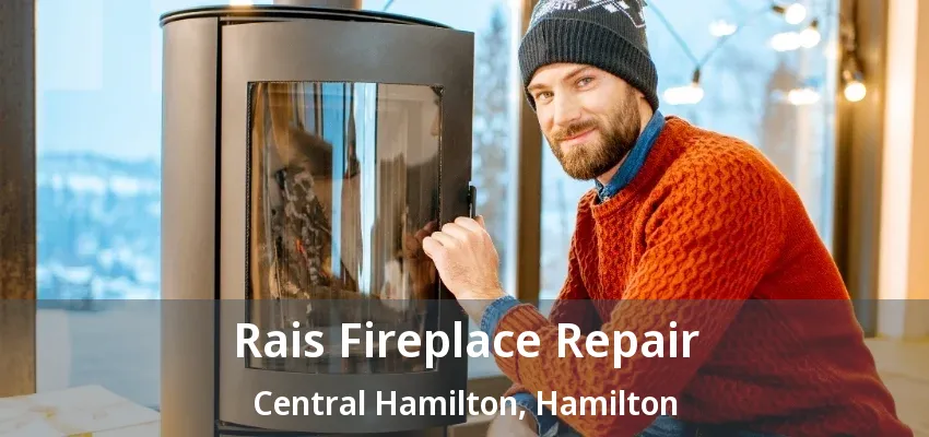 Rais Fireplace Repair Central Hamilton, Hamilton - ON Rais Fireplace Repair Central Hamilton, Hamilton - ON