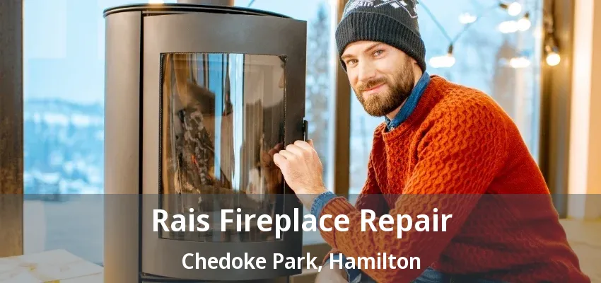 Rais Fireplace Repair Chedoke Park, Hamilton - ON
