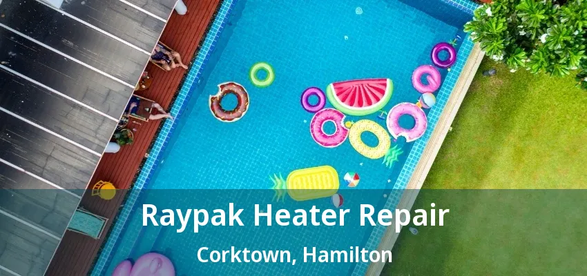 Raypak Heater Repair Corktown, Hamilton - ON Raypak Heater Repair Corktown, Hamilton - ON