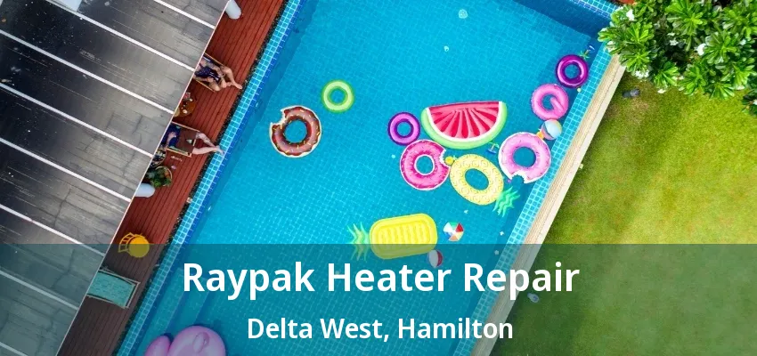 Raypak Heater Repair Delta West, Hamilton - ON Raypak Heater Repair Delta West, Hamilton - ON