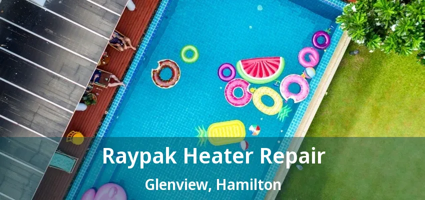 Raypak Heater Repair Glenview, Hamilton - ON Raypak Heater Repair Glenview, Hamilton - ON