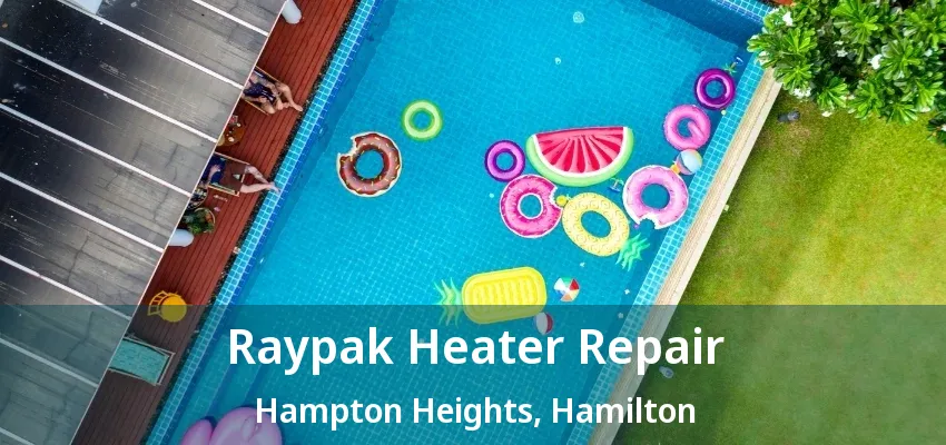 Raypak Heater Repair Hampton Heights, Hamilton - ON