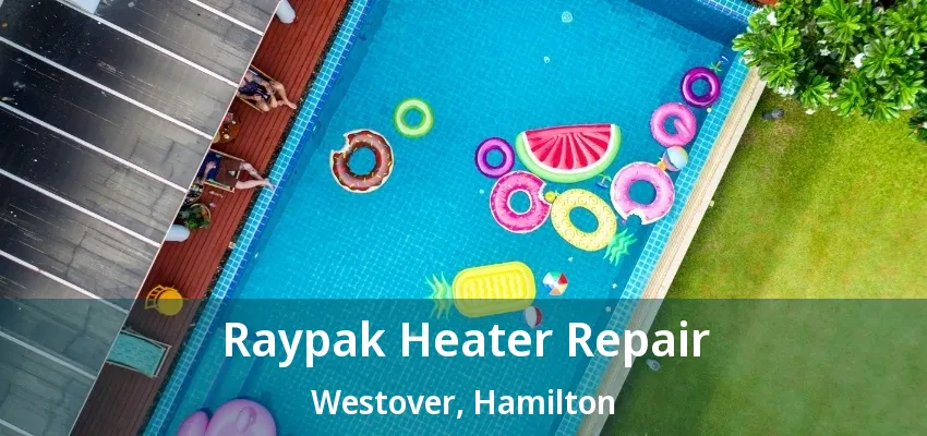 Raypak Heater Repair Westover, Hamilton - ON Raypak Heater Repair Westover, Hamilton - ON