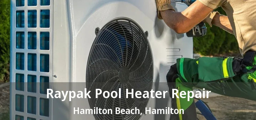 Raypak Pool Heater Repair Hamilton Beach, Hamilton - ON Raypak Pool Heater Repair Hamilton Beach, Hamilton - ON