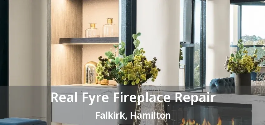 Real Fyre Fireplace Repair Falkirk, Hamilton - ON Real Fyre Fireplace Repair Falkirk, Hamilton - ON