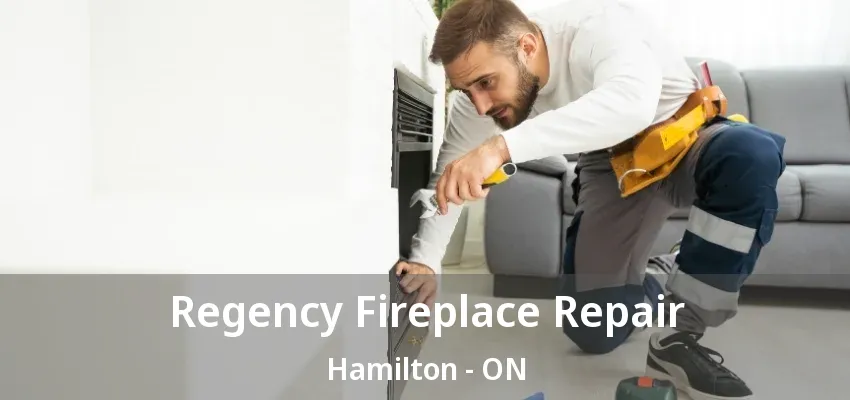 Regency Fireplace Repair Hamilton - ON Regency Fireplace Repair Hamilton - ON